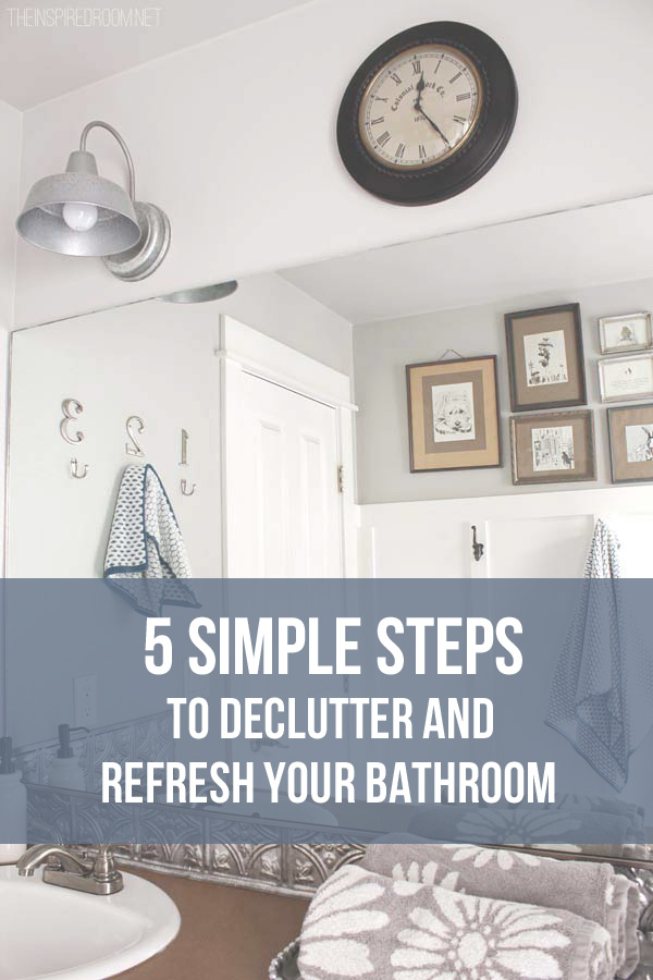 5 Simple Steps Declutter Refresh Your Bathroom The Inspired Room 5 Simple Steps Declutter Refresh Your Bathroom The Inspired Room