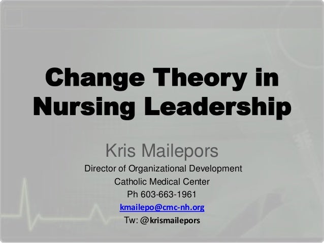 Change Theory In Nursing Leadership Change Theory In Nursing Leadership