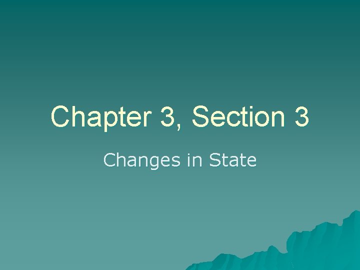 Chapter 3 Section 3 Changes In State Ppt Download Chapter 3 Section 3 Changes In State Ppt Download