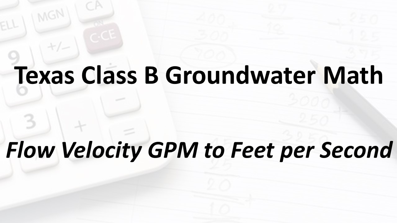Flow Velocity Gpm To Feet Per Second Texas Class B Groundwater Math Flow Velocity Gpm To Feet Per Second Texas Class B Groundwater Math