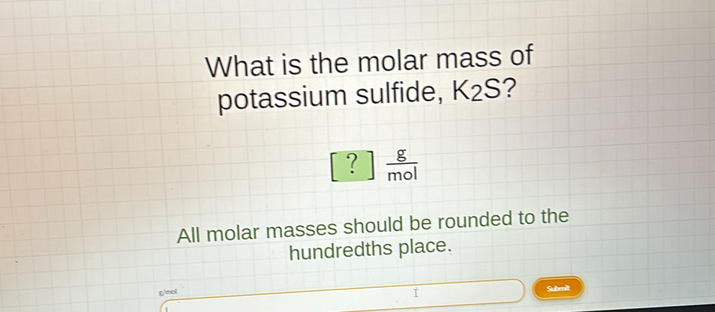 Solved What Is The Molar Mass Of Potassium Sulfide K S G Mol All Solved What Is The Molar Mass Of Potassium Sulfide K S G Mol All
