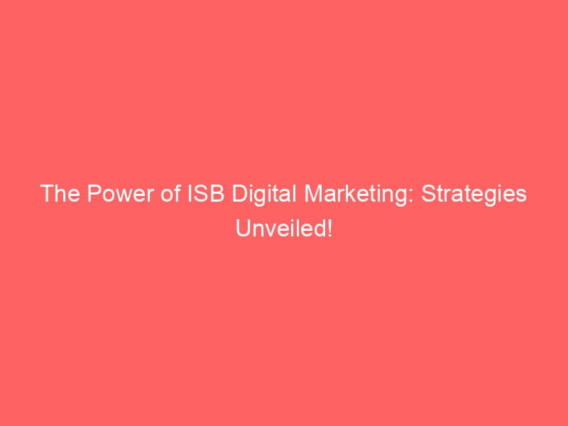 The Power Of Isb Digital Marketing Strategies Unveiled Froggy Ads The Power Of Isb Digital Marketing Strategies Unveiled Froggy Ads